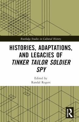 Cover of Histories, Adaptations, and Legacies of Tinker, Tailor, Soldier, Spy